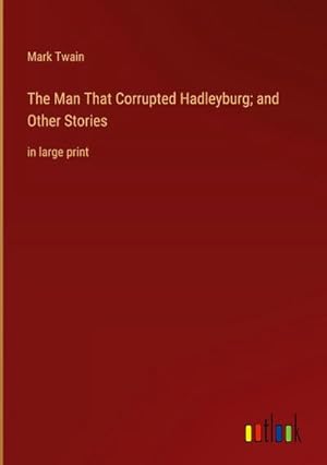 Seller image for The Man That Corrupted Hadleyburg; and Other Stories : in large print for sale by AHA-BUCH GmbH