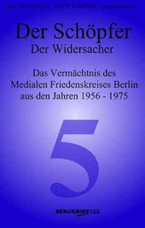 Bild des Verkufers fr Der Schpfer - Der Widersacher: Das Vermchtnis des Medialen Friedenskreises Berlin aus den Jahren 1956-1975 (Blaue Reihe) zum Verkauf von Gerald Wollermann