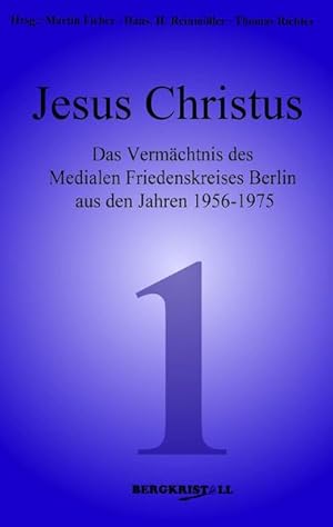 Bild des Verkufers fr Jesus Christus: Das Vermchtnis des Medialen Friedenskreises Berlin aus den Jahren 1956-1975 (Blaue Reihe) zum Verkauf von Gerald Wollermann