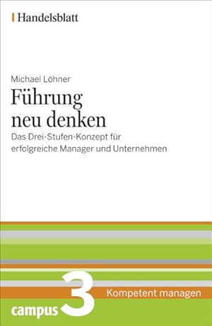 Imagen del vendedor de Fhrung neu denken - Handelsblatt: Das Drei-Stufen-Konzept fr erfolgreiche Manager und Unternehmen (Handelsblatt - Kompetent managen) a la venta por Gerald Wollermann