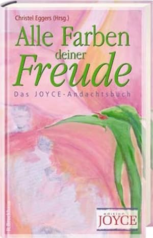 Seller image for Alle Farben deiner Freude: Das Joyce-Andachtsbuch for sale by Gerald Wollermann