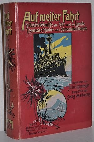 Auf weiter Fahrt. Selbsterlebnisse zur See und zu Lande. Deutsche Marine- und Kolonialbibliothek....