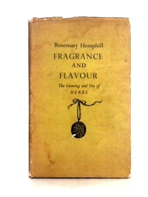 Bild des Verkufers fr Fragrance And Flavour The Growing And Use Of Herbs zum Verkauf von World of Rare Books