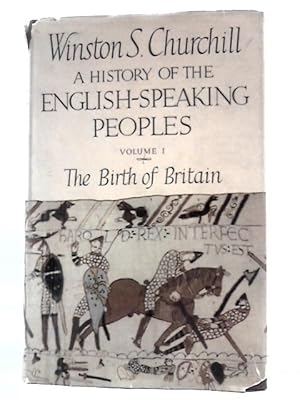 Imagen del vendedor de A History of the English-Speaking Peoples Volume I The Birth of Britain a la venta por World of Rare Books