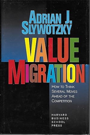 Value Migration: How to Think Several Moves Ahead of the Competition