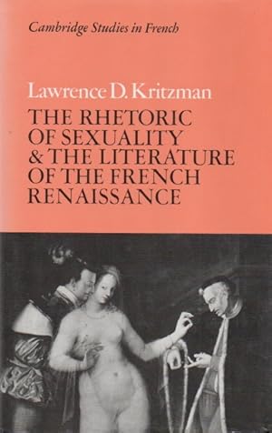 Immagine del venditore per The Rhetoric of Sexuality & the Literature of the French Renaissance venduto da San Francisco Book Company