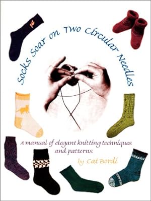 Imagen del vendedor de Socks Soar on Two Circular Needles: a Manual of Elegant Knitting Techniques and Patterns Cat Bordi a la venta por Pieuler Store