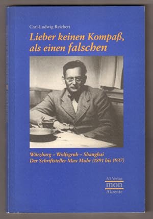 Immagine del venditore per Lieber keinen Kompa als einen falschen. Wrzburg - Wolfsgrub - Shanghai. Der Schriftsteller Max Mohr (1891 bis 1937). (= monAkzente 5.) venduto da Antiquariat Neue Kritik