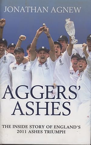Bild des Verkufers fr AGGERS' ASHES: THE INSIDE STORY OF ENGLAND'S 2011 ASHES TRIUMPH zum Verkauf von Sportspages