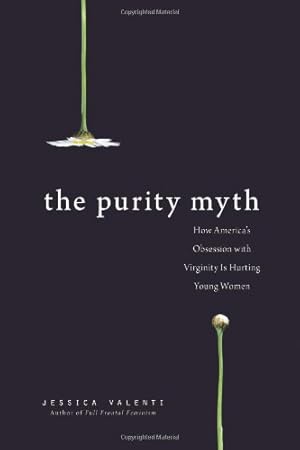 Seller image for The Purity Myth: How America?s Obsession with Virginity Is Hurting Young Women for sale by Pieuler Store
