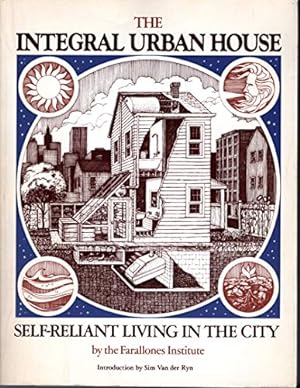 Immagine del venditore per The Integral Urban House: Self-Reliant Living in the City venduto da Pieuler Store