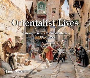 Seller image for Orientalist Lives : Western Artists in the Middle East, 1830-1920 for sale by GreatBookPricesUK