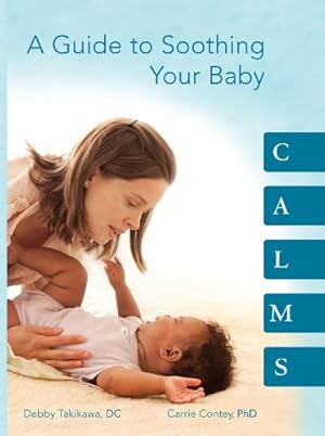 Bild des Verkufers fr CALMS A Guide to Soothing Your Baby zum Verkauf von Pieuler Store