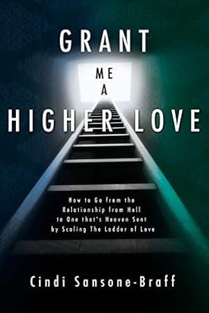 Seller image for Grant Me a Higher Love: How to Go from the Relationship from Hell to One that's Heaven Sent by Scaling The Ladder of Love for sale by Pieuler Store