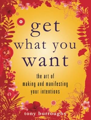 Seller image for Get What You Want: The Art of Making and Manifesting Your Intentions for sale by Pieuler Store