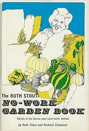 Immagine del venditore per The Ruth Stout No-Work Garden Book: Secrets of the Famous Year-Round Mulch Method venduto da Pieuler Store