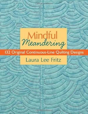 Imagen del vendedor de Mindful Meandering: 132 Original Continuous-Line Quilting Designs a la venta por Pieuler Store