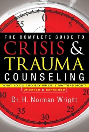 Seller image for The Complete Guide to Crisis & Trauma Counseling: What to Do and Say When It Matters Most! for sale by Pieuler Store