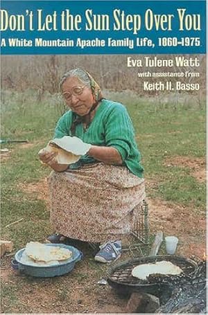 Immagine del venditore per Don't Let the Sun Step Over You: A White Mountain Apache Family Life, 1860?1975 venduto da Pieuler Store