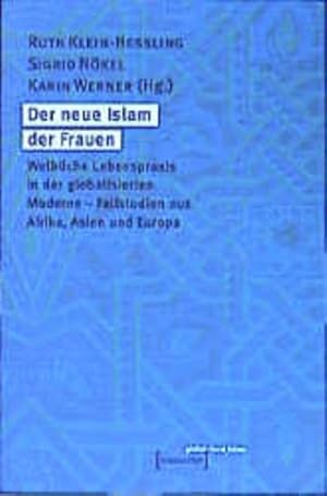 Seller image for Der neue Islam der Frauen: Weibliche Lebenspraxis in der globalisierten Moderne. Fallstudien aus Afrika, Asien und Europa (Globaler lokaler Islam) for sale by Studibuch