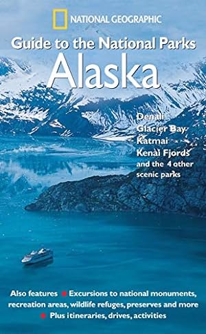 Seller image for National Geographic Guide to the National Parks: Alaska: Denali, Glacier Bay, Katmai, Kenai Fjords, and the 4 Other Scenic Parks for sale by Pieuler Store