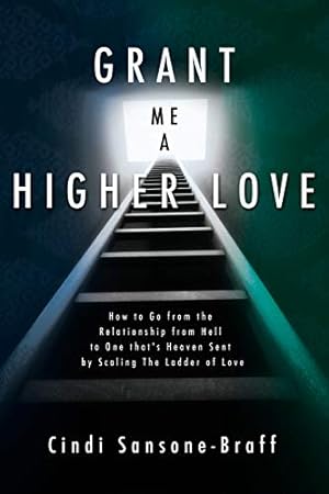 Seller image for Grant Me a Higher Love: How to Go from the Relationship from Hell to One that's Heaven Sent by Scaling The Ladder of Love for sale by Pieuler Store