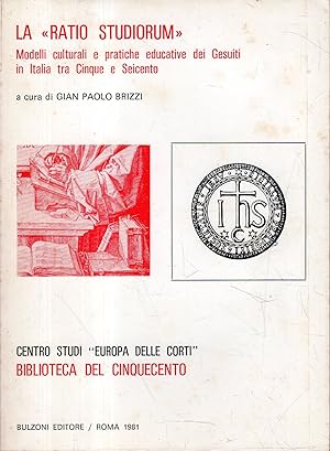 La "Ratio studiorum". Modelli culturali e pratiche educative dei Gesuiti in Italia tra Cinque e S...