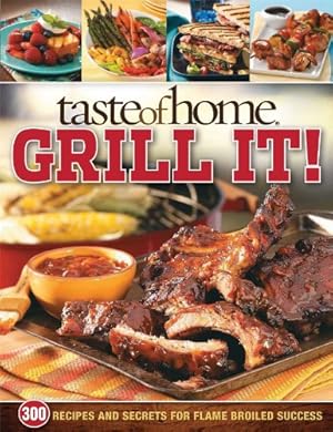 Seller image for Taste of Home: Grill It!: 343 Recipes and Secrets for Flame-Broiled Success for sale by Pieuler Store