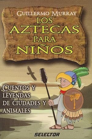 Seller image for Aztecas para ni?os, Los: Cuentos y leyendas de ciudades y animales (LITERATURA INFANTIL) (Spanish Edition) for sale by Pieuler Store