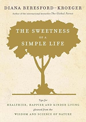 Immagine del venditore per The Sweetness of a Simple Life: Tips for Healthier, Happier and Kinder Living Gleaned from the Wisdom and Science of Nature venduto da Pieuler Store