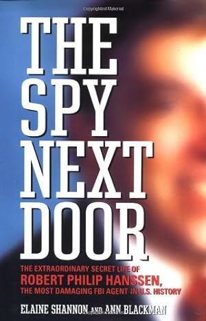 Immagine del venditore per The Spy Next Door: The Extraordinary Secret Life of Robert Philip Hanssen, the Most Damaging FBI Agent in U.S. History venduto da Pieuler Store