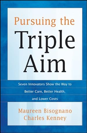 Seller image for Pursuing the Triple Aim: Seven Innovators Show the Way to Better Care, Better Health, and Lower Costs for sale by Pieuler Store