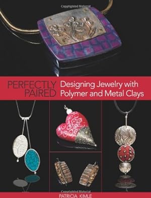 Imagen del vendedor de Perfectly Paired: Designing Jewelry With Polymer and Metal Clays a la venta por Pieuler Store