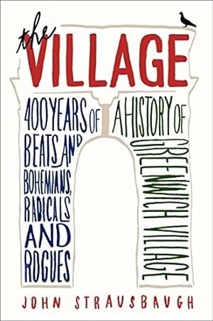 Immagine del venditore per The Village: 400 Years of Beats and Bohemians, Radicals and Rogues, a History of Greenwich Village venduto da Pieuler Store