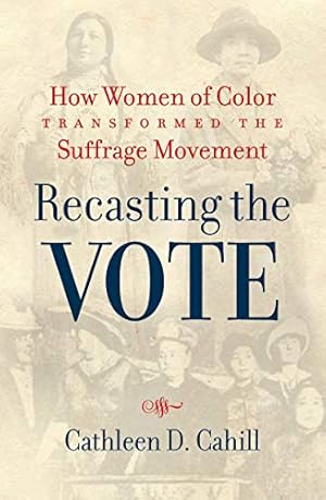 Image du vendeur pour Recasting the Vote: How Women of Color Transformed the Suffrage Movement mis en vente par Pieuler Store