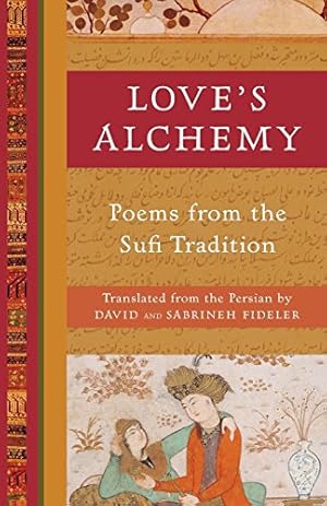 Seller image for Love's Alchemy: Poems from the Sufi Tradition for sale by Pieuler Store