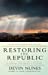 Imagen del vendedor de Restoring the Republic: A Clear, Concise, and Colorful Blueprint for America's Future a la venta por Pieuler Store