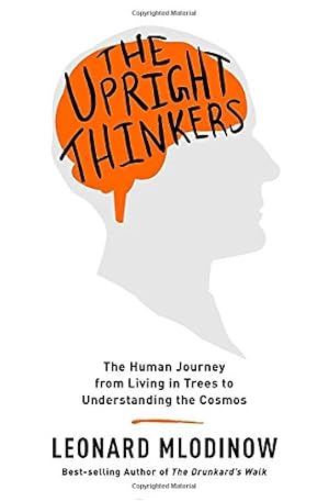 Imagen del vendedor de The Upright Thinkers: The Human Journey from Living in Trees to Understanding the Cosmos a la venta por Pieuler Store