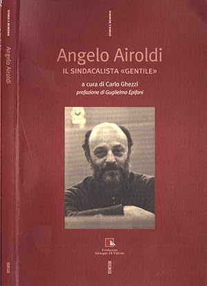 Imagen del vendedor de Angelo Airoldi Il sindacalista gentile a la venta por Biblioteca di Babele