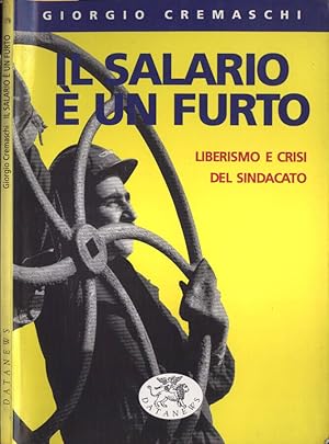 Bild des Verkufers fr Il salario  un furto Liberismo e crisi del sindacato zum Verkauf von Biblioteca di Babele