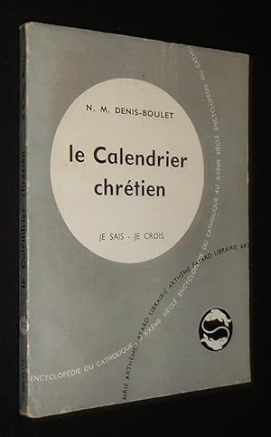 Bild des Verkufers fr Le Calendrier chrtien (Collection Je sais - Je crois : Encyclopdie du catholique au XXme sicle - Dixime partie : L'Eglise dans sa liturgie et ses rites) zum Verkauf von Abraxas-libris