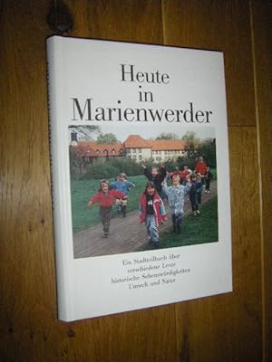 Heute in Marienwerder. Ein Stadtteilbuch über verschiedene Leute, historische Sehenswürdigkeiten,...