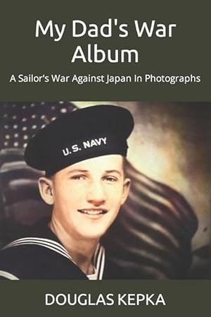 Immagine del venditore per My Dad's War Album: A Sailor's War Against Japan in Photographs (Paperback) venduto da Grand Eagle Retail