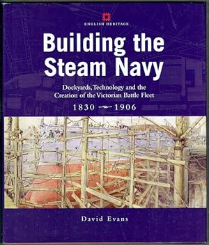 Building The Steam Navy: Dockyards, Technology And The Creation Of The Victorian Battle Fleet 183...