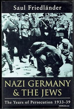 Nazi Germany And The Jews Volume I: The Years Of Persecution 1933-39