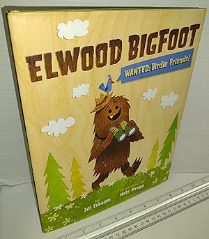 Image du vendeur pour Elwood Bigfoot: Wanted: Birdie Friends! mis en vente par Captain's Book Shoppe LLC, IOBA