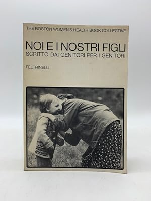 Noi e i nostri figli. Scritto dai genitori per i genitori