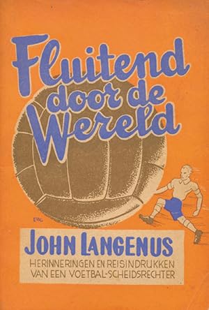 Fluitend door de Wereld. Herinneringen en Reisindrukken van een Voetbal-Scheidsrechter.