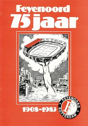 Feyenoord 75 Jaar 1908 -1983. Beelden van een roemrijke Club.