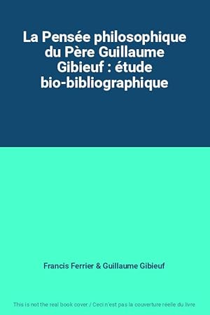 Seller image for La Pense philosophique du Pre Guillaume Gibieuf : tude bio-bibliographique for sale by Ammareal